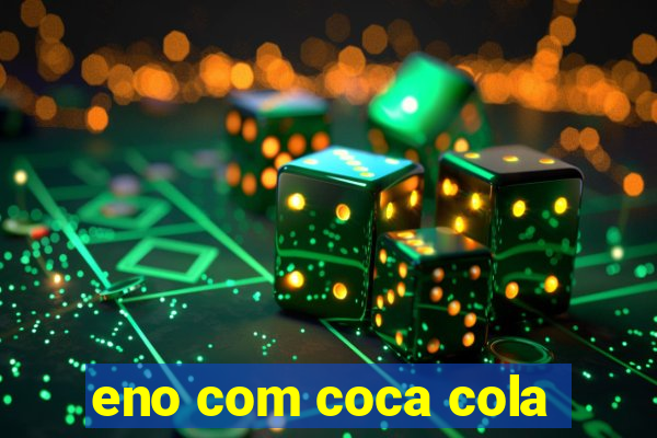 eno com coca cola